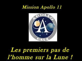 Mission Apollo 11

Les premiers pas de
l’homme sur la Lune !

 