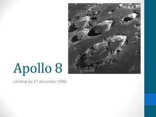 Apollo 8
Landing op 27 december 1986
 