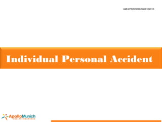 Individual Personal Accident
AMHI/PR/H/0026/0003/102010
 