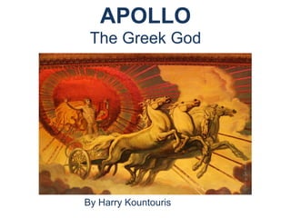 APOLLO
The Greek God
By Harry Kountouris
 