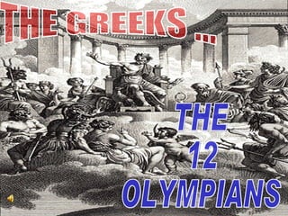 THE 12 OLYMPIANS THE GREEKS ... 