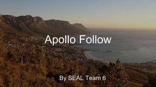 Apollo Follow
By SEAL Team 6
 