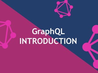 GraphQL
INTRODUCTION
 