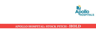 APOLLO HOSPITAL: STOCK PITCH - HOLD
 