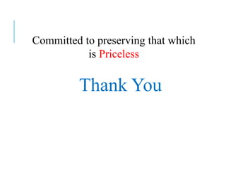 Committed to preserving that which
is Priceless
Thank You
 