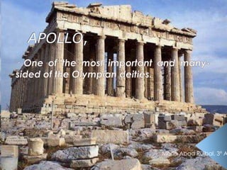 APOLLO,   · One of themostimportant and many-sided of theOlympiandeities. María Abad Ruibal. 3º A 
