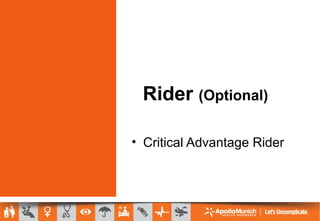 Rider (Optional)
• Critical Advantage Rider
 
