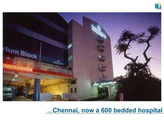 … Chennai, now a 600 bedded hospital 