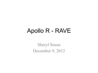 Apollo R - RAVE

    Sheryl Sousa
  December 9, 2012
 