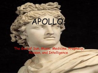 APOLLO
The God of Sun, Music, Medicine, Prophecy,
Reason, and Intelligence
 