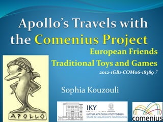 European Friends
Traditional Toys and Games
2012-1GB1-COM06-18389 7
Sophia Kouzouli
 