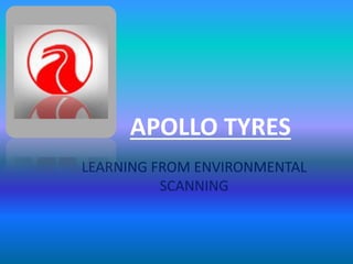 APOLLO TYRES 
LEARNING FROM ENVIRONMENTAL 
SCANNING 
 