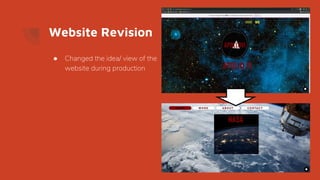 Website Revision
● Changed the idea/ view of the
website during production
 