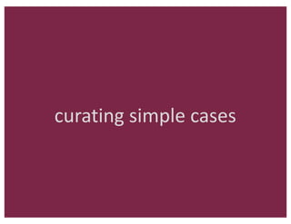 curating	simple	cases
 