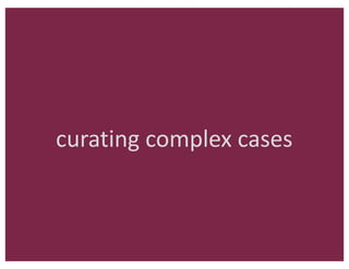 curating	complex	cases
 