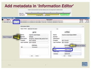 Add metadata in ‘Information Editor’
Example 69
PubMed Identifiers
Gene Ontology terms
Comments
 