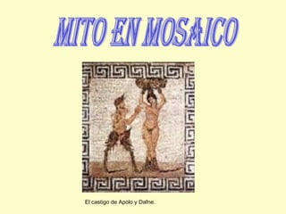 mito en mosaico El castigo de Apolo y Dafne. 