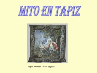 mito en tapiz Tapiz. Amberes. 1670. Segovia 