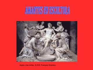 Amantes en escultura Apolo y las ninfas. S.XVII. François Girardon . 