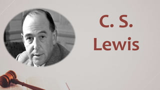C. S.
Lewis
 