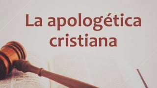 La apologética
cristiana
 