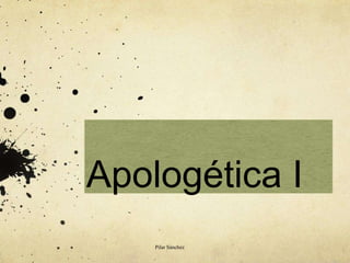 Apologética I
Pilar Sánchez
 