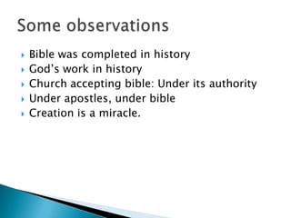  Bible was completed in history
 God’s work in history
 Church accepting bible: Under its authority
 Under apostles, under bible
 Creation is a miracle.
 