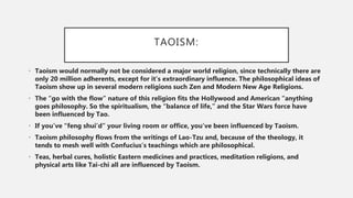 TAOISM:
• Taoism would normally not be considered a major world religion, since technically there are
only 20 million adhe...