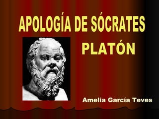 APOLOGÍA DE SÓCRATES PLATÓN Amelia García Teves 