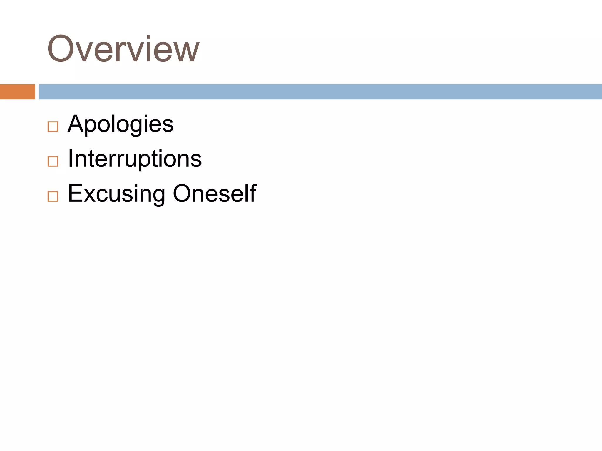 Overview
   Apologies
   Interruptions
   Excusing Oneself
 