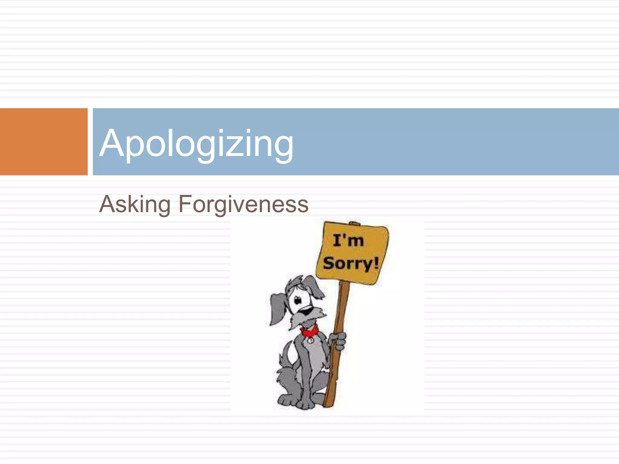 Apologizing
Asking Forgiveness
 