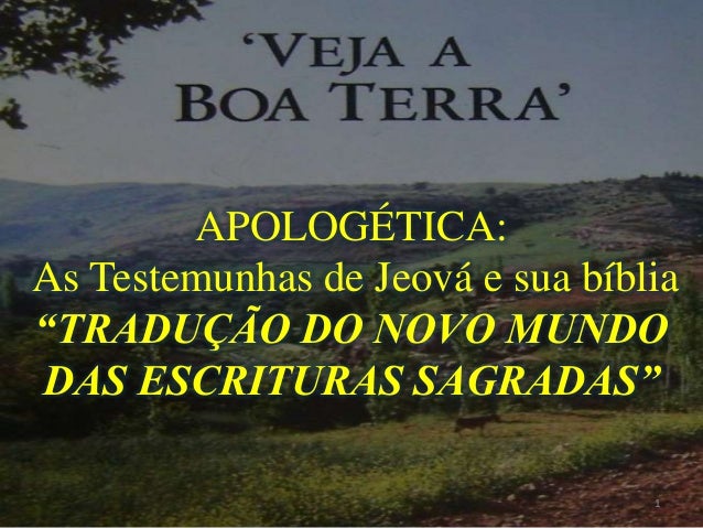 APOLOGÉTICA:As Testemunhas de Jeová e sua bíblia“TRADUÇÃO DO NOVO MUNDODAS ESCRITURAS SAGRADAS”                           ...