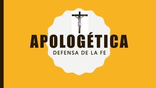 APOLOGÉTICA
DEFENSA DE L A FE
 