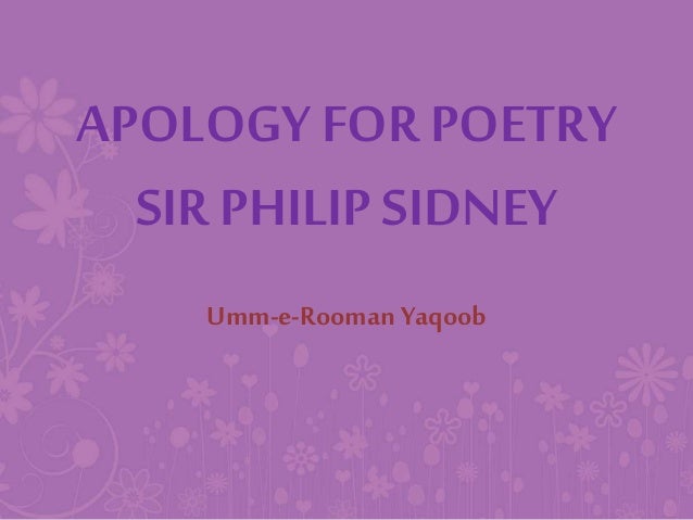 an apology for poetry by philip sidney essay An apology for poetry (or, the defence of poesy) is a work of literary criticism by elizabethan poet philip sidneyit was written in approximately 1579, and first published in 1595, after his death. an apology for poetry by philip sidney essay An apology for poetry (or, the defence of poesy) is a work of literary criticism by elizabethan poet philip sidneyit was written in approximately 1579, and first published in 1595, after his death.