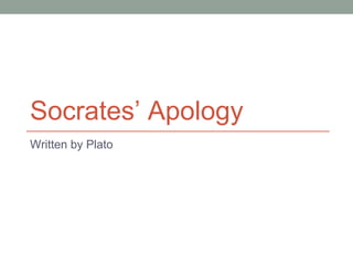 Socrates’ Apology
Written by Plato
 