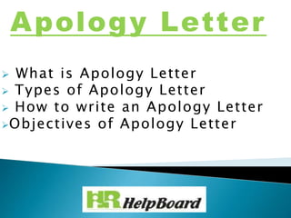 Apology Letter
 What is Apology Letter
 Types of Apology Letter
 How to write an Apology Letter
Objectives of Apology Letter
 