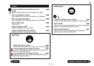 barriga de leitão com tacho de arroz de
verdes
(barriga de leitão assada com arroz malandrinho de verdes)
13,50€
carnes
iva incluído
hamburguers
PT
bife à portuguesa novilho
(carne salteada com vinho, louro, alho, presunto e ovo estrelado)
13,95€
bife à portuguesa frango
(carne salteada com vinho, louro, alho, presunto e ovo estrelado)
12,50€
bife à café apolo
(surpreenda-se)
15,50€
o melhor hamburguer do Funchal
(170 grs de carne moida, cebola caramelizada - servido no prato)
11,50€
chef’s burger
(160 grs de carne fresca moida grelhada com cebola caramelizada,
queijo brie e ovo estrelado, servida no seu pão)
8,95€
apolo special burger
(160 grs de carne fresca moida grelhada estilo quebabos de
influência goesa servido em pão especial)
9,50€
saladas | miminhos doces
longa cozedura vitela
(costela de mendinha com arroz de forno)
13,75€
longa cozedura pernil de cabrito
(chambão de cabrito com ensopado de grão)
13,95€
peixes
a nossa espetada em espeto de louro
(a carne do lombo grelhada na brasa em espeto de louro, milho frito,
batata frita e mescla de alfaces)
15,00€
a nossa espetada de frango piri-piri
(frango grelhado com o seu molho de piri-piri ligeiramente picante,
batata frita, mescla de alfaces)
13,00€
tataki de novilha (2 pax)
(vazia de novilha fresca grelhada com 450 gr, for de sal e batata ao forno)
29,50€
grelhados
 