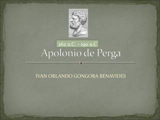 262 a.C. - 190 a.C




IVAN ORLANDO GONGORA BENAVIDES
 