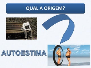 QUAL A ORIGEM?
 