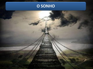 O SONHO
 