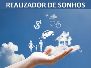 REALIZADOR DE SONHOS
 