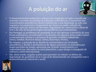 A poluição do ar<br />O desenvolvimento industrial e urbano tem originado em todo o mundo um aumento crescente da emissão ...