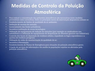 Medidas de Controlo da Poluição Atmosférica<br />Para reduzir a concentração dos poluentes atmosféricos são necessárias ta...