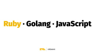 Ruby · Golang · JavaScript
 