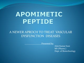 A NEWER APROCH TO TREAT VASCULAR
DYSFUNCTION DISEASES
Presented by:
Alok Kumar Soni
MS (Pharm.)
Dept. of Biotechnology
 
