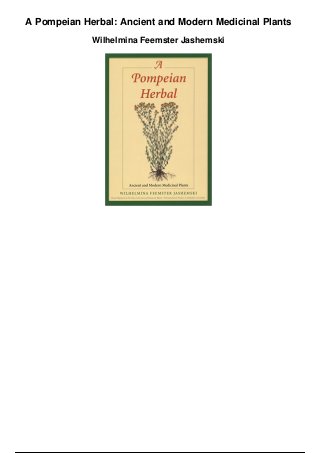 A Pompeian Herbal: Ancient and Modern Medicinal Plants
Wilhelmina Feemster Jashemski
 
