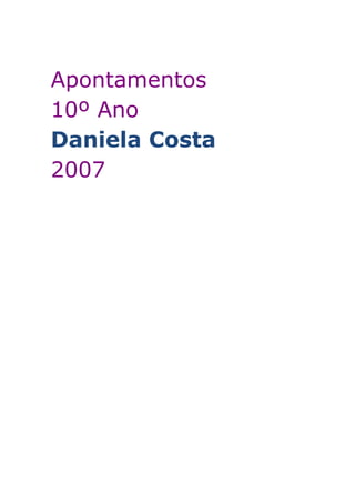 Apontamentos
10º Ano
Daniela Costa
2007
 