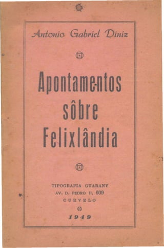 'd~::
I
I/ Antonio GabrieL Dini~
íI
i. @)
....
@)
.
TIPOGRAFIA GUARANY
AV. D. PEDROli, 609
CURVELO
0
:1949
 