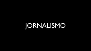 JORNALISMO
 