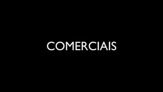 COMERCIAIS
 